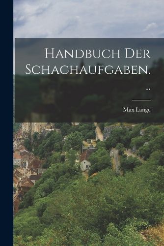 Cover image for Handbuch der Schachaufgaben...