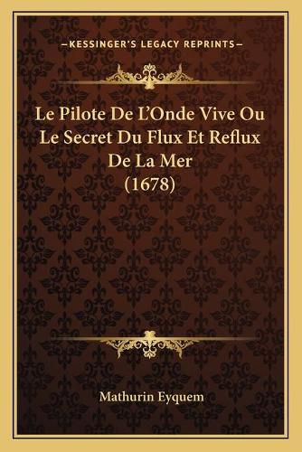 Cover image for Le Pilote de L'Onde Vive Ou Le Secret Du Flux Et Reflux de La Mer (1678)