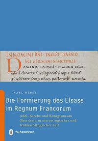 Cover image for Die Formierung Des Elsass Im Regnum Francorum: Adel, Kirche Und Konigtum Am Oberrhein in Merowingischer Und Fruhkarolingischer Zeit