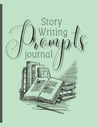 Cover image for Story Writing Prompts Journal