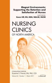 Cover image for Magnet Environments: Supporting the Retention and Satisfaction of Nurses, An Issue of Nursing Clinics