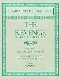 Cover image for The Revenge - A Ballad of the Fleet - Full Score for Mixed Chorus and Orchestra - Words by Alfred, Lord Tennyson - Op.24