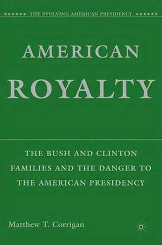 Cover image for American Royalty: The Bush and Clinton Families and the Danger to the American Presidency