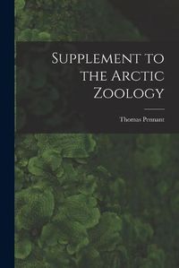 Cover image for Supplement to the Arctic Zoology [microform]