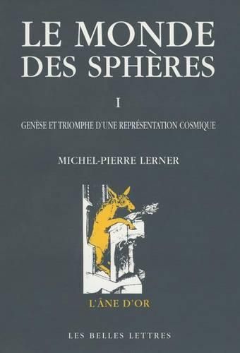 Le Monde Des Spheres: I. Genese Et Triomphe d'Une Representation Cosmique