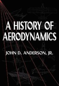 Cover image for A History of Aerodynamics: And Its Impact on Flying Machines