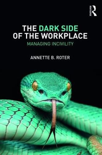 Cover image for The Dark Side of the Workplace: Managing Incivility