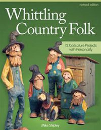 Cover image for Whittling Country Folk, Revised Edition: 12 Caricature Projects with Personality