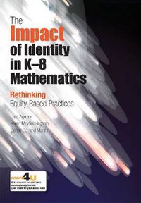Cover image for The Impact of Identity in K-8 Mathematics: Rethinking  Equity-Based Practices