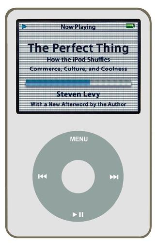 Perfect Thing: How the iPod Shuffles Commerce, Culture, and Coolness