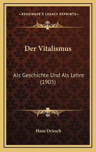 Cover image for Der Vitalismus: ALS Geschichte Und ALS Lehre (1905)