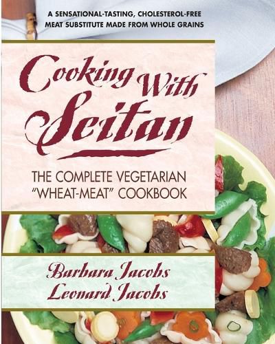 Cover image for Cooking with Seitan: The Complete Vegetarian  Wheat-Meat  Cookbook