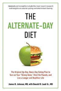 Cover image for The Alternate-Day Diet Revised: The Original Up-Day, Down-Day Eating Plan to Turn on Your  Skinny Gene,  Shed the Pounds, and Live a Longer and Healthier Life