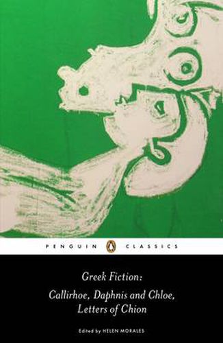 Greek Fiction: Callirhoe, Daphnis and Chloe, Letters of Chion