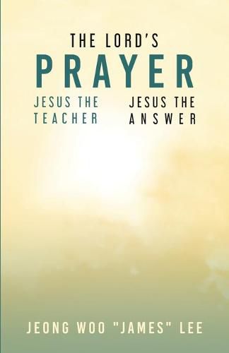 Cover image for The Lord's Prayer: Jesus the Teacher Jesus the Answer