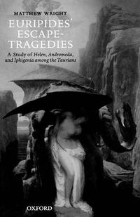 Cover image for Euripides' Escape-Tragedies: A Study of Helen, Andromeda, and Iphigenia Among the Taurians