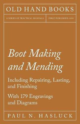 Boot Making and Mending - Including Repairing, Lasting, And Finishing