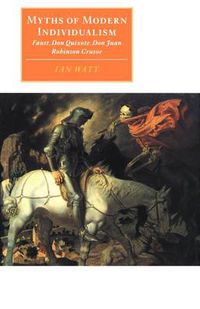 Cover image for Myths of Modern Individualism: Faust, Don Quixote, Don Juan, Robinson Crusoe