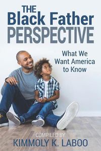 Cover image for The Black Father Perspective: What we want America to know