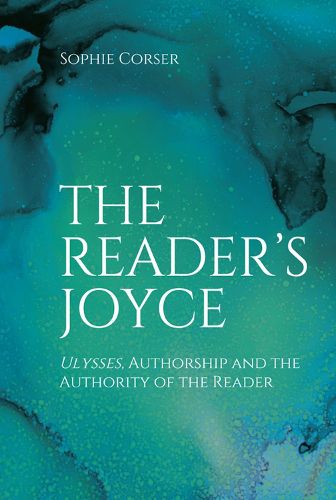 Cover image for The Reader's Joyce: Ulysses, Authorship and the Authority of the Reader