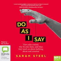 Cover image for Do As I Say: How Cults Control, Why We Join Them, and What They Teach Us About Bullying, Abuse and Coercion