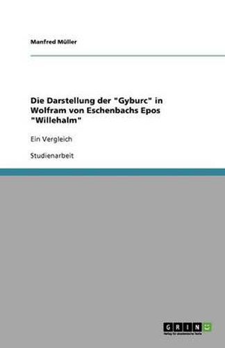 Die Darstellung der Gyburc in Wolfram von Eschenbachs Epos Willehalm: Ein Vergleich