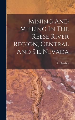 Cover image for Mining And Milling In The Reese River Region, Central And S.e. Nevada