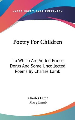 Cover image for Poetry for Children: To Which Are Added Prince Dorus and Some Uncollected Poems by Charles Lamb