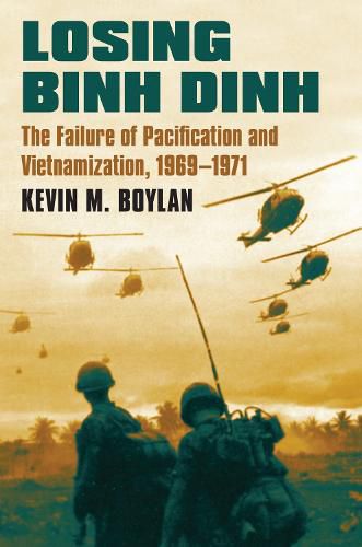 Cover image for Losing Binh Dinh: The Failure of Pacification and Vietnamization, 1969-1971