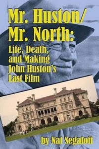 Cover image for Mr. Huston/ Mr. North: Life, Death, and Making John Huston's Last Film