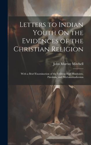 Cover image for Letters to Indian Youth On the Evidences of the Christian Religion