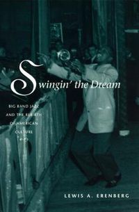 Cover image for Swingin' the Dream: Big Band Jazz and the Rebirth of American Culture