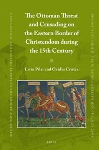 Cover image for The Ottoman Threat and Crusading on the Eastern Border of Christendom during the 15th Century