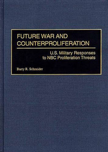 Future War and Counterproliferation: U.S. Military Responses to NBC Proliferation Threats