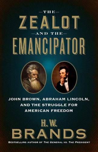 Cover image for The Zealot and the Emancipator: John Brown, Abraham Lincoln, and the Struggle for American Freedom