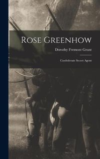 Cover image for Rose Greenhow: Confederate Secret Agent