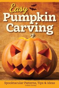 Cover image for Easy Pumpkin Carving: Spooktacular Patterns, Tips & Ideas