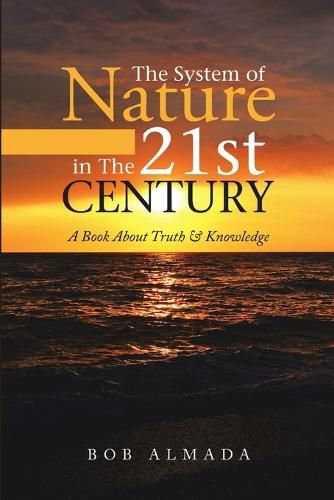 Cover image for The System of Nature in the 21st Century: A Book about Truth & Knowledge