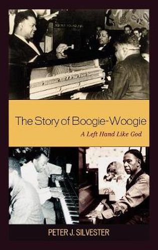 Cover image for The Story of Boogie-Woogie: A Left Hand Like God