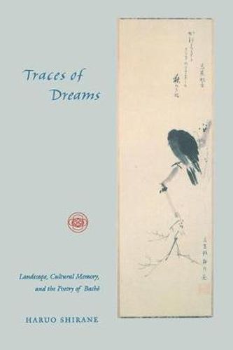 Cover image for Traces of Dreams: Landscape, Cultural Memory, and the Poetry of Basho