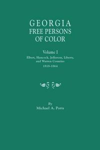 Cover image for Georgia Free Persons of Color, Volume I: Elbert, Hancock, Jefferson, Liberty, and Warren Counties, 1818-1864