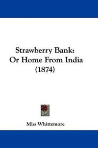 Cover image for Strawberry Bank: Or Home From India (1874)