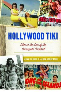 Cover image for Hollywood Tiki: Film in the Era of the Pineapple Cocktail