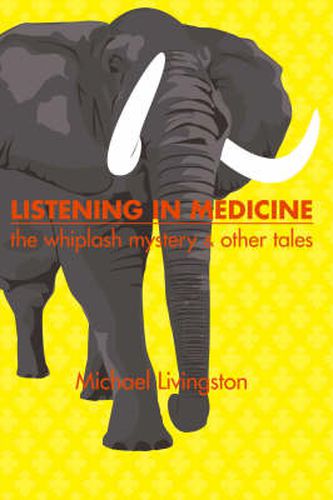 Cover image for Listening in Medicine: The Whiplash Mystery and Other Tales