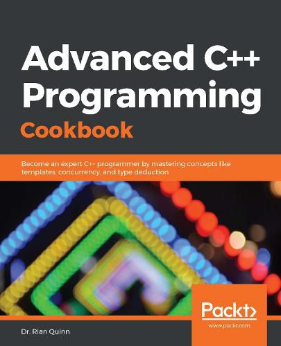 Cover image for Advanced C++ Programming Cookbook: Become an expert C++ programmer by mastering concepts like templates, concurrency, and type deduction