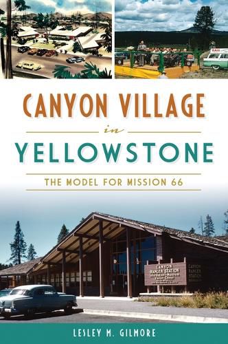 Cover image for Canyon Village in Yellowstone: The Model for Mission 66