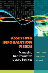 Cover image for Assessing Information Needs: Managing Transformative Library Services