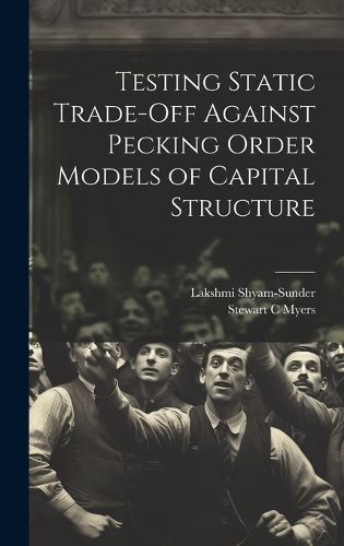 Cover image for Testing Static Trade-off Against Pecking Order Models of Capital Structure