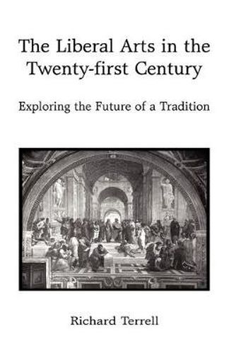 Cover image for The Liberal Arts in the Twenty-first Century: Exploring the Future of a Tradition