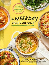 Cover image for The Weekday Vegetarians: 100 Recipes and a Real-Life Plan for Eating Less Meat: A Cookbook